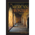 The Mexican Frontier, 1821-1846: The American Southwest Under Mexico
