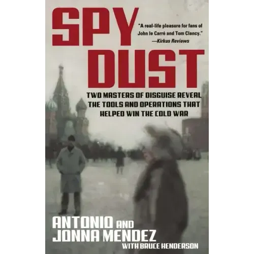 Spy Dust: Two Masters of Disguise Reveal the Tools and Operations That Helped Win the Cold War