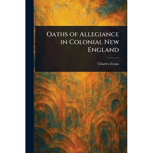 Oaths of Allegiance in Colonial New England