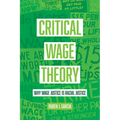 Critical Wage Theory: Why Wage Justice Is Racial Justice - Hardcover