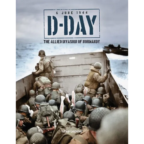 D-Day 6th June 1944: The Allied Invasion of Normandy - Hardcover