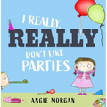 I Really, Really Don't Like Parties - Hardcover