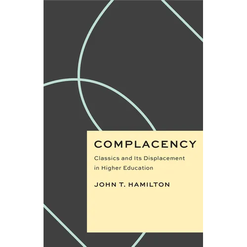 Complacency: Classics and Its Displacement in Higher Education - Paperback
