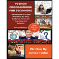 Python Programming For Beginners: Learn Python In 5 Days with Step-By-Step Guidance, Hands-On Exercises And Solution - Paperback