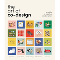 The Art of Co-Design: Solving Problems Through Creative Collaboration - Paperback