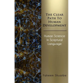 The Clear Path to Human Development: Human Science in Scriptural Language - Paperback