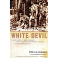 White Devil: A True Story of War, Savagery, and Vengeance in Colonial America - Paperback