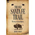 The Old Santa Fe Trail: the Story of a Great Highway