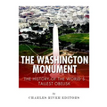 The Washington Monument: The History of the World's Tallest Obelisk