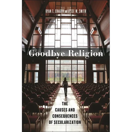 Goodbye Religion: The Causes and Consequences of Secularization - Paperback