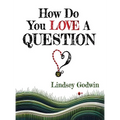 How Do You Love A Question? - Hardcover