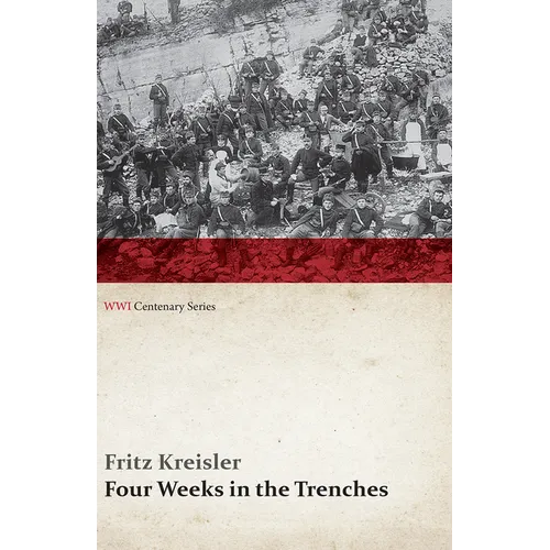 Four Weeks in the Trenches: The War Story of a Violinist (Wwi Centenary Series)