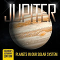 Jupiter: Planets in Our Solar System Children's Astronomy Edition - Paperback