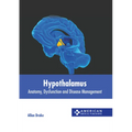 Hypothalamus: Anatomy, Dysfunction and Disease Management - Hardcover