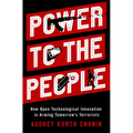 Power to the People: How Open Technological Innovation Is Arming Tomorrow's Terrorists - Hardcover