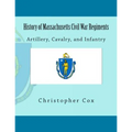 History of Massachusetts Civil War Regiments: Artillery, Cavalry, and Infantry