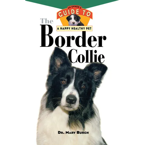 The Border Collie: An Owner's Guide to a Happy Healthy Pet - Hardcover