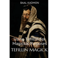 Tefillin Magick: Using Tefillin For Magickal Purposes - Paperback