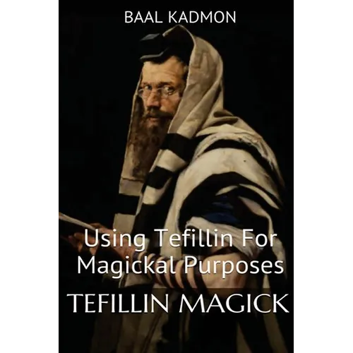 Tefillin Magick: Using Tefillin For Magickal Purposes - Paperback