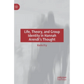 Life, Theory, and Group Identity in Hannah Arendt's Thought