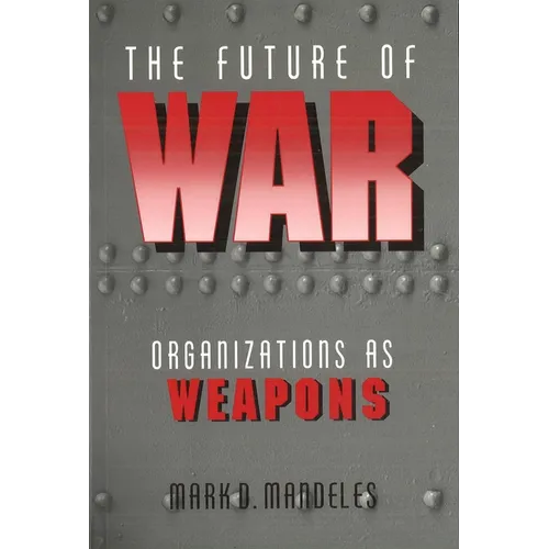 The Future of War: Organizations as Weapons - Paperback