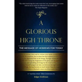 A Glorious High Throne: The Message of Hebrews for Today - Paperback