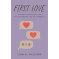 First Love: Guiding Teens Through Relationships and Heartbreak - Hardcover