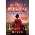 The Other Princess: A Novel of Queen Victoria's Goddaughter