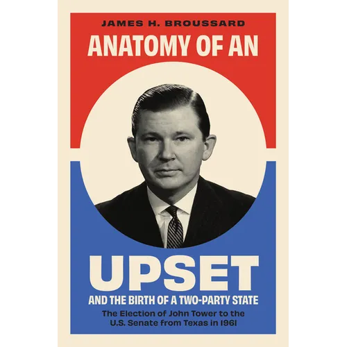 Anatomy of an Upset and the Birth of a Two-Party State: The Election of John Tower to the U.S. Senate from Texas in 1961