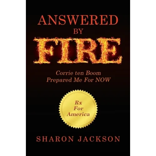 Answered By FIRE: Corrie ten Boom Prepared Me For NOW - Paperback