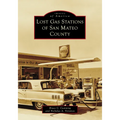 Lost Gas Stations of San Mateo County - Paperback