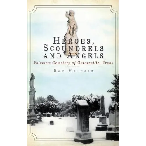 Heroes, Scoundrels and Angels: Fairview Cemetery of Gainesville, Texas