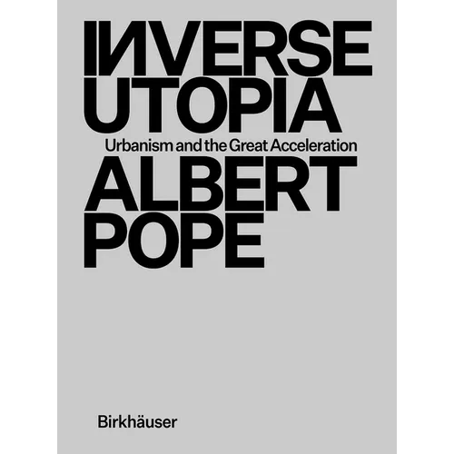 Inverse Utopia: Urbanism and the Great Acceleration - Hardcover