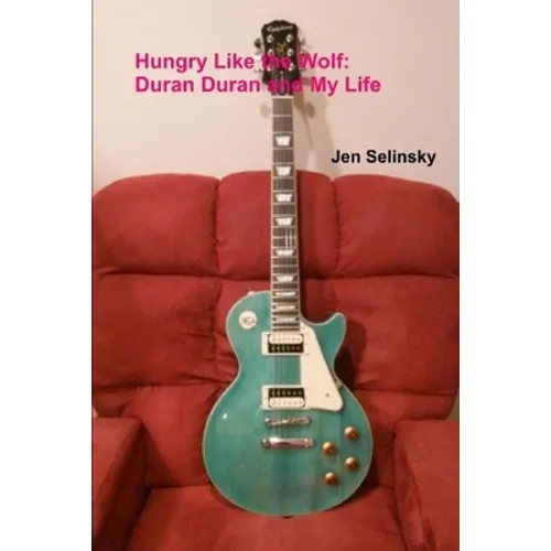 Hungry Like the Wolf: Duran Duran and My Life - Paperback