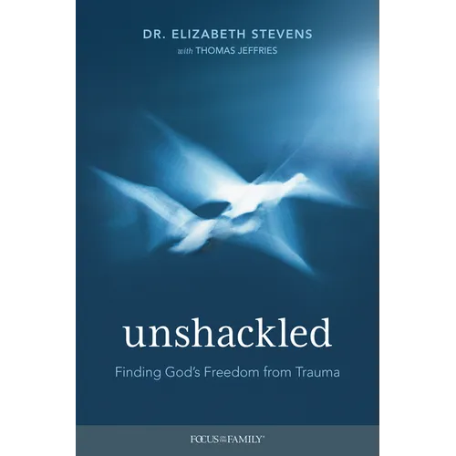 Unshackled: Finding God's Freedom from Trauma - Paperback