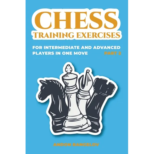 Chess Training Exercises for Intermediate and Advanced Players in one Move, Part 2 - Paperback