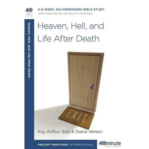 Heaven, Hell, and Life After Death: A 6-Week, No-Homework Bible Study - Paperback