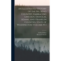 An Illustrated History of the Big Bend Country, Embracing Lincoln, Douglas, Adams, and Franklin Counties, State of Washington Volume pt.1