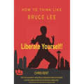 Liberate Yourself!: How To Think Like Bruce Lee - Paperback