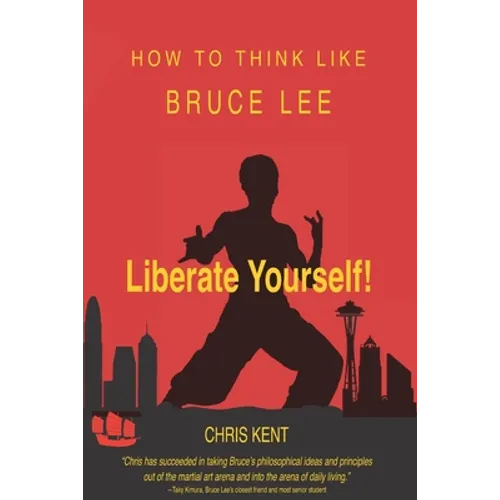 Liberate Yourself!: How To Think Like Bruce Lee - Paperback