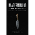 Bladesmithing for Beginners: Make Your First Knife in 7 Steps - Paperback