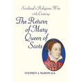 Scotland's Religious War - 16th Century: The Return of Mary Queen of Scots