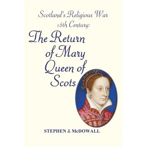 Scotland's Religious War - 16th Century: The Return of Mary Queen of Scots