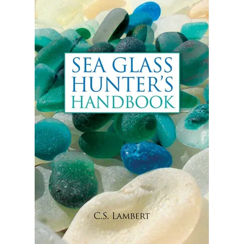 The Sea Glass Hunter's Handbook - Hardcover
