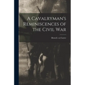 A Cavalryman's Reminiscences of the Civil War