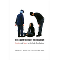 Freedom Without Permission: Bodies and Space in the Arab Revolutions