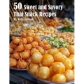 50 Sweet and Savory Thai Snack Recipes - Paperback