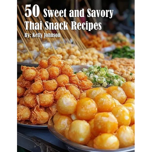 50 Sweet and Savory Thai Snack Recipes - Paperback