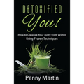 Detoxified You! How to Cleanse Your Body from Within Using Proven Techniques - Paperback
