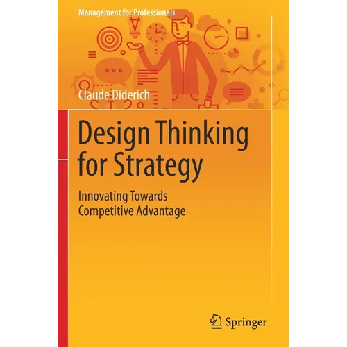 Design Thinking for Strategy: Innovating Towards Competitive Advantage - Paperback